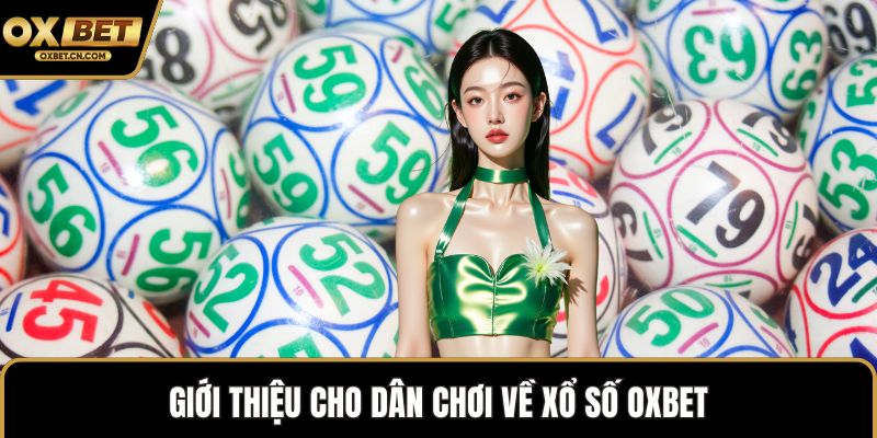 Giới thiệu cho dân chơi về xổ số OXBET
