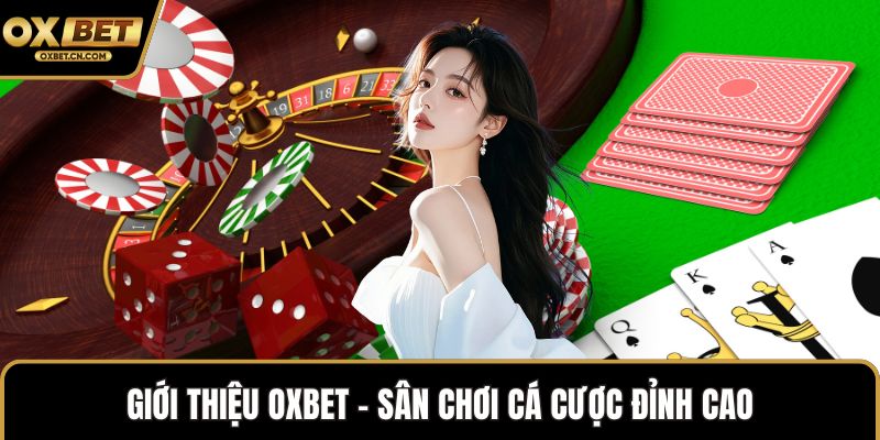 Giới thiệu OXBET - Sân chơi cá cược đỉnh cao