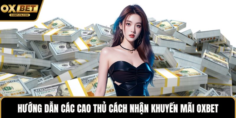 Hướng dẫn các cao thủ cách nhận khuyến mãi OXBET
