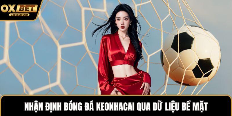 Nhận định bóng đá keonhacai qua dữ liệu bề mặt