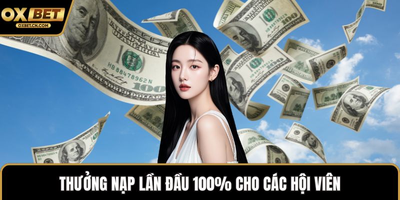 Thưởng nạp lần đầu 100% cho các hội viên